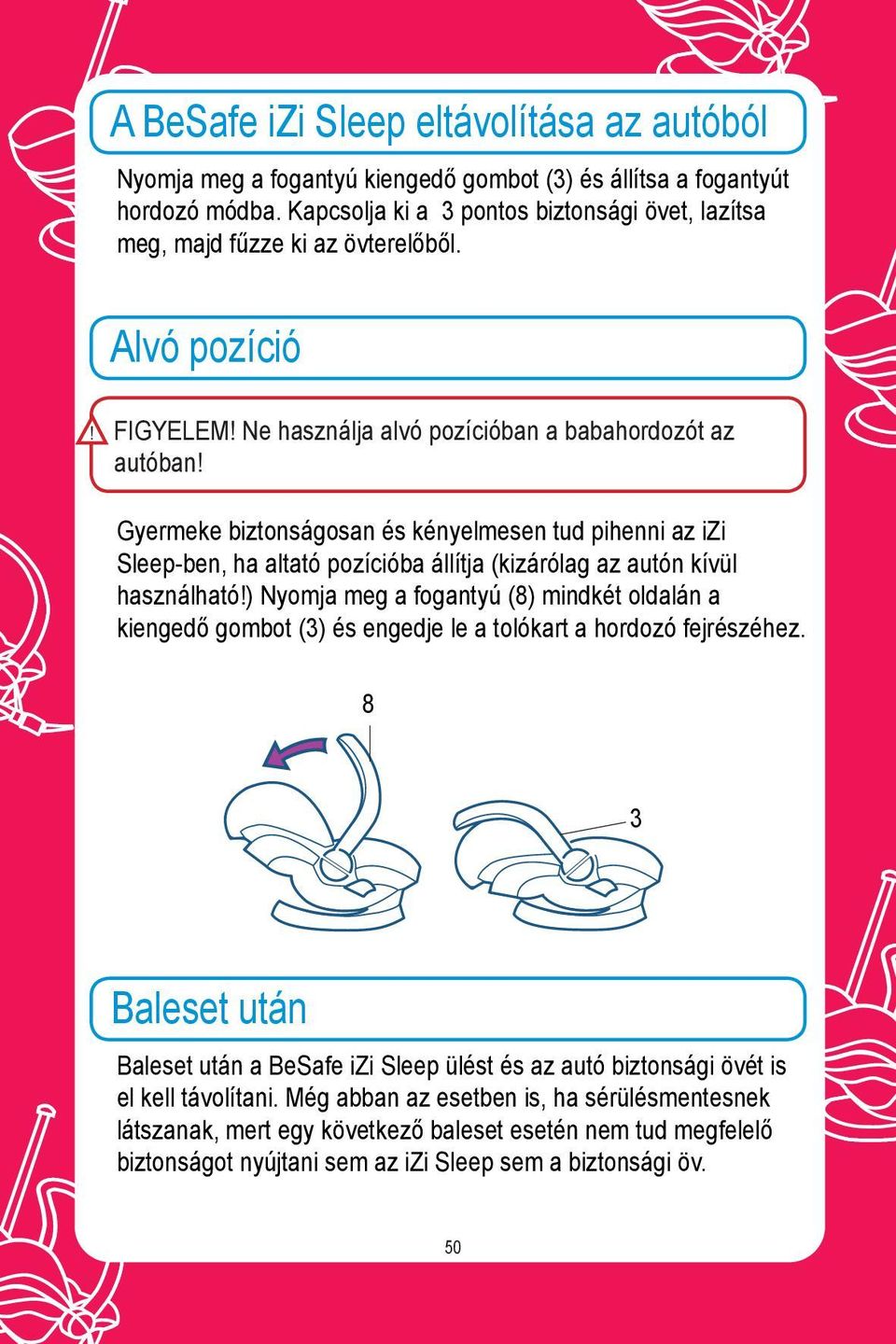 Alvó pozíció FIGYELEM Ne használja alvó pozícióban a babahordozót az autóban Gyermeke biztonságosan és kényelmesen tud pihenni az izi Sleepben, ha altató pozícióba állítja (kizárólag az autón kívül