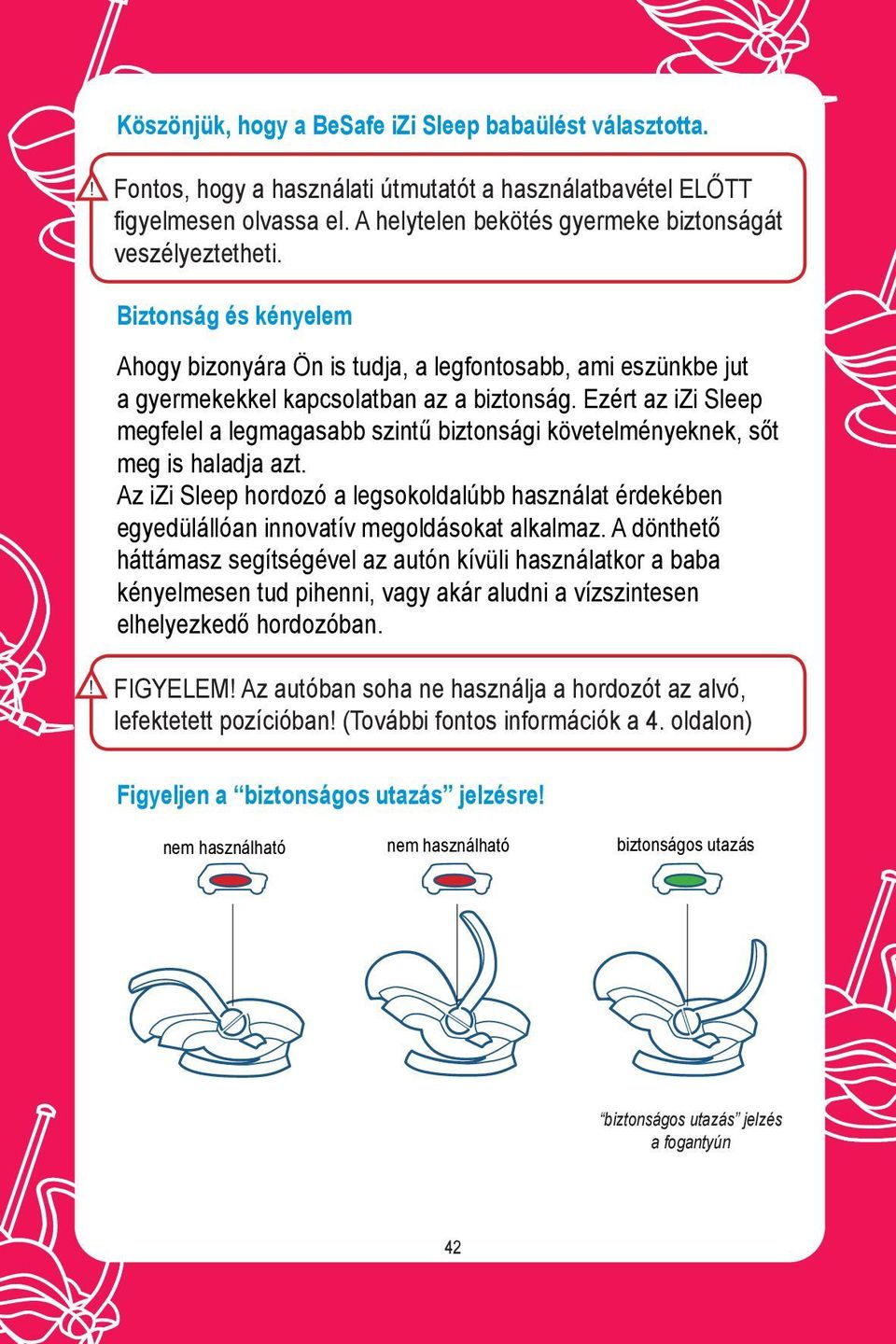 Ezért az izi Sleep megfelel a legmagasabb szintű biztonsági követelményeknek, sőt meg is haladja azt.