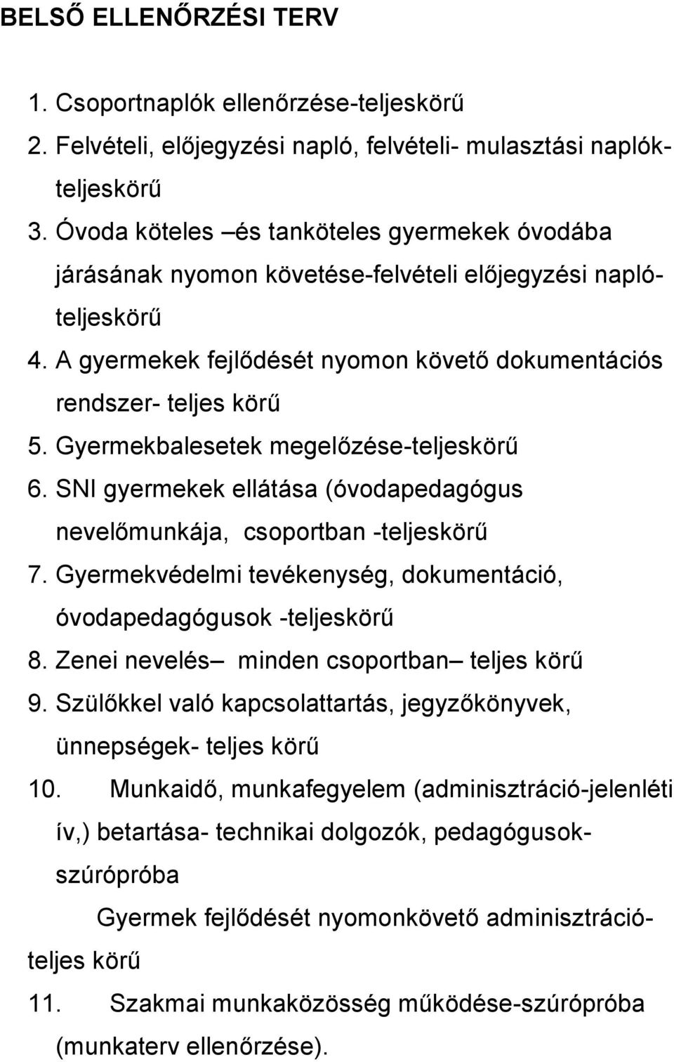 Gyermekbalesetek megelőzése-teljeskörű 6. SNI gyermekek ellátása (óvodapedagógus nevelőmunkája, csoportban -teljeskörű 7. Gyermekvédelmi tevékenység, dokumentáció, óvodapedagógusok -teljeskörű 8.