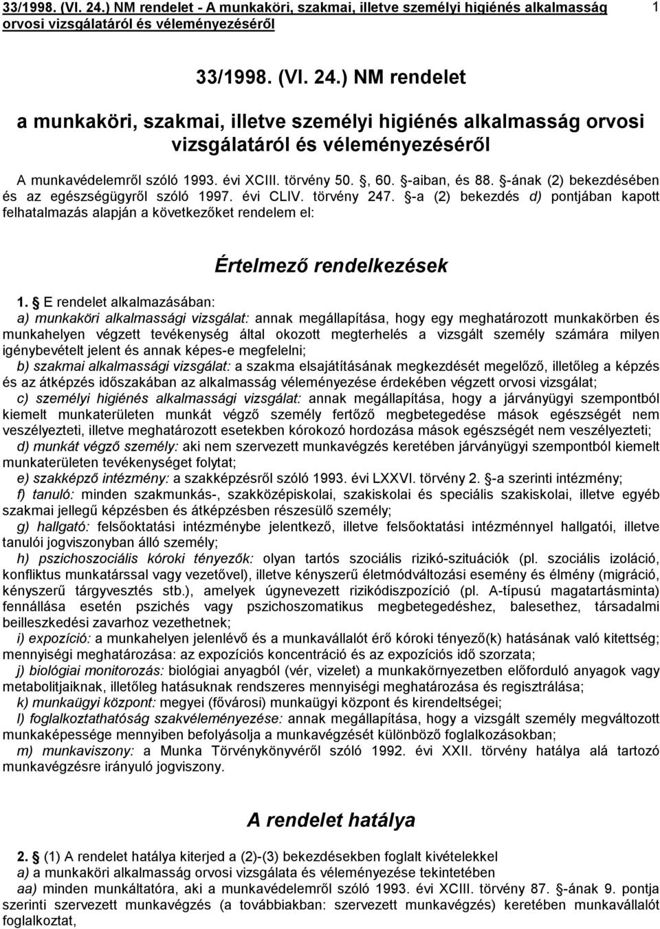 -a (2) bekezdés d) pontjában kapott felhatalmazás alapján a következőket rendelem el: Értelmező rendelkezések 1.