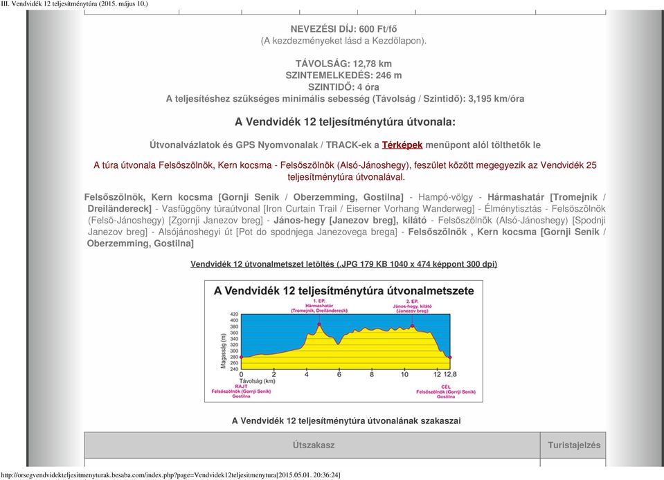 GPS Nyomvonalak / TRACK-ek a Térképek menüpont alól tölthetők le A túra útvonala Felsőszölnök, Kern kocsma - Felsőszölnök (Alsó-Jánoshegy), feszület között megegyezik az Vendvidék 25 teljesítménytúra