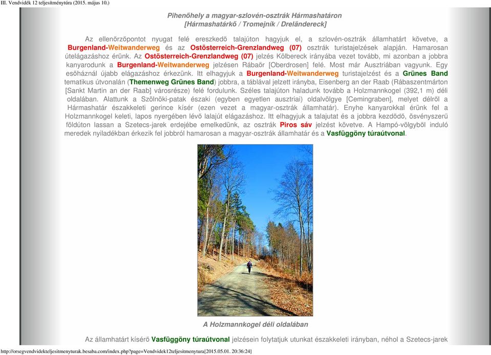 Az Ostösterreich-Grenzlandweg (07) jelzés Kölbereck irányába vezet tovább, mi azonban a jobbra kanyarodunk a Burgenland-Weitwanderweg jelzésen Rábaőr [Oberdrosen] felé. Most már Ausztriában vagyunk.