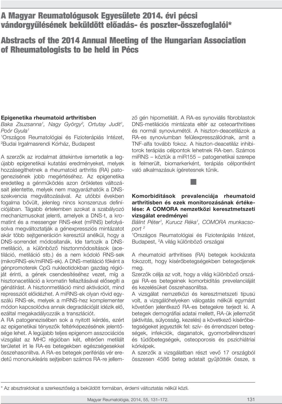 rheumatoid arthritisben Baka Zsuzsanna, Nagy György 2, Ortutay Judit, Poór Gyula Országos Reumatológiai és Fizioterápiás Intézet, 2 Budai Irgalmasrendi Kórház, Budapest A szerzők az irodalmat