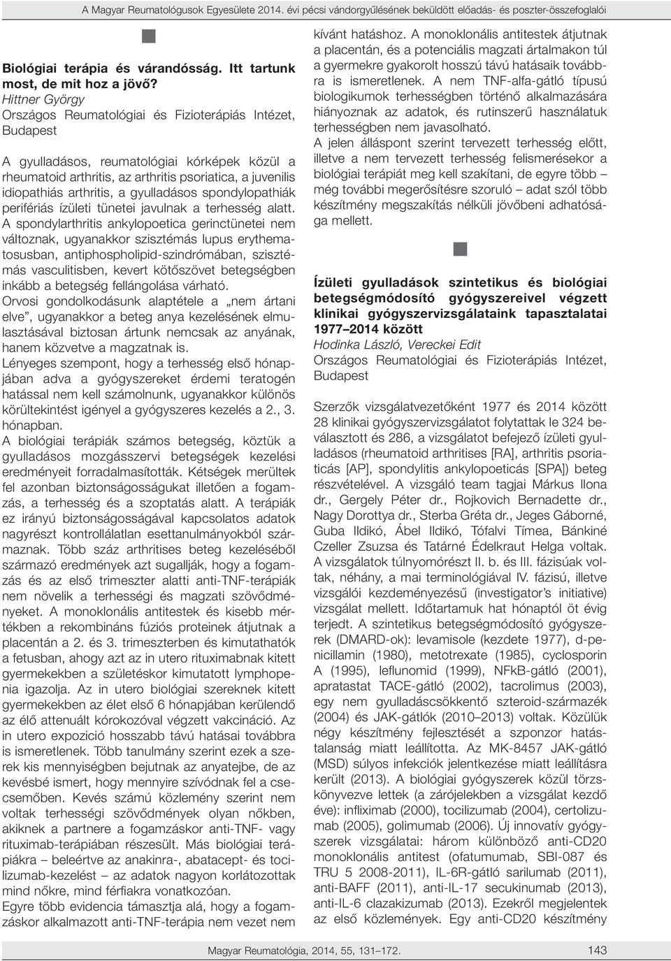 arthritis, a gyulladásos spondylopathiák perifériás ízületi tünetei javulnak a terhesség alatt.