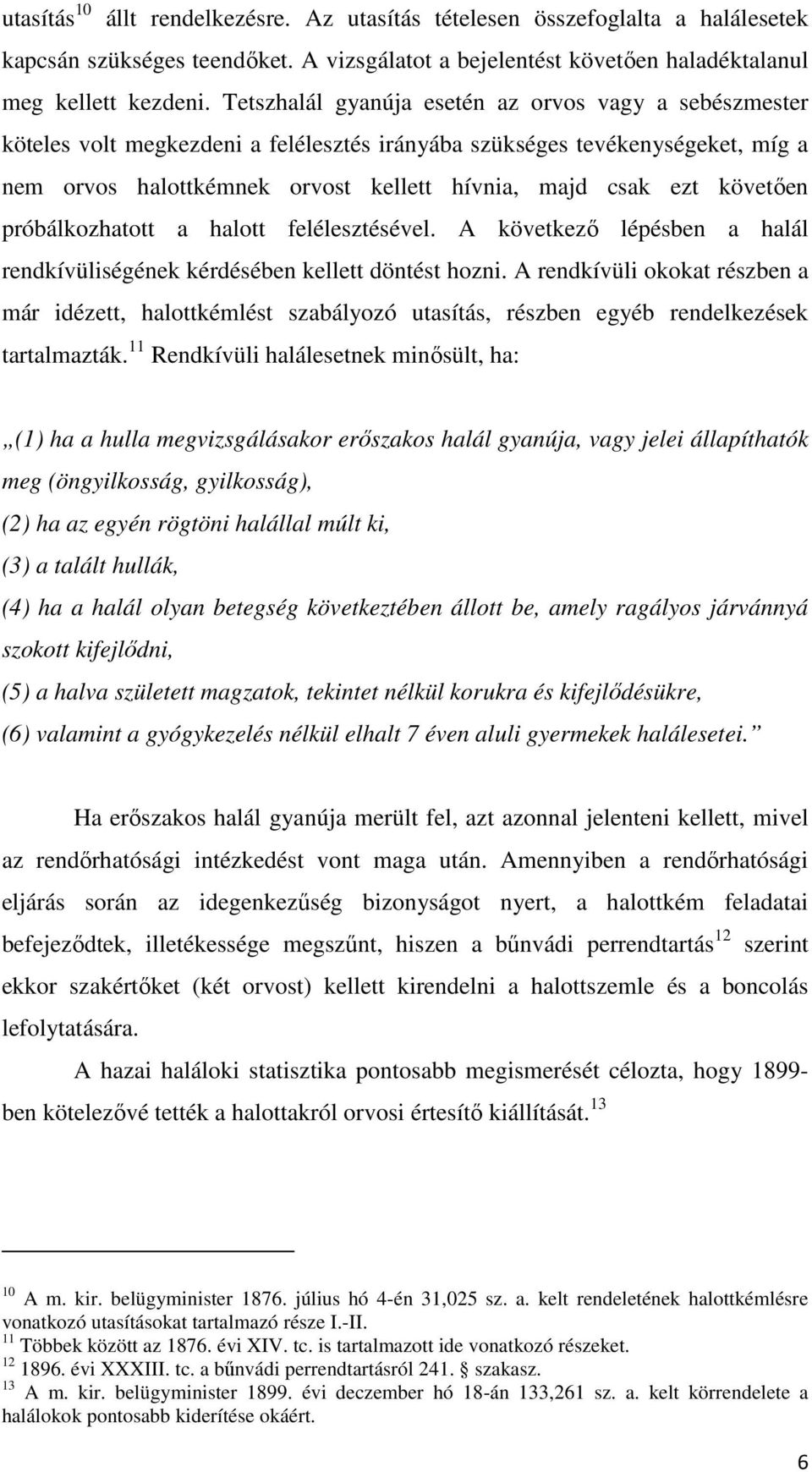 követően próbálkozhatott a halott felélesztésével. A következő lépésben a halál rendkívüliségének kérdésében kellett döntést hozni.