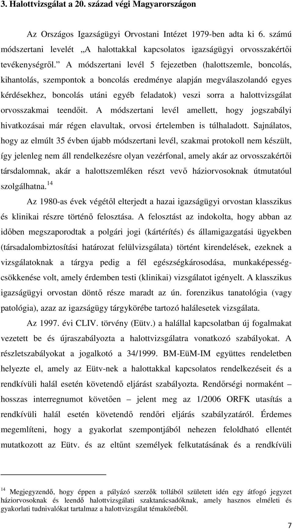 A módszertani levél 5 fejezetben (halottszemle, boncolás, kihantolás, szempontok a boncolás eredménye alapján megválaszolandó egyes kérdésekhez, boncolás utáni egyéb feladatok) veszi sorra a