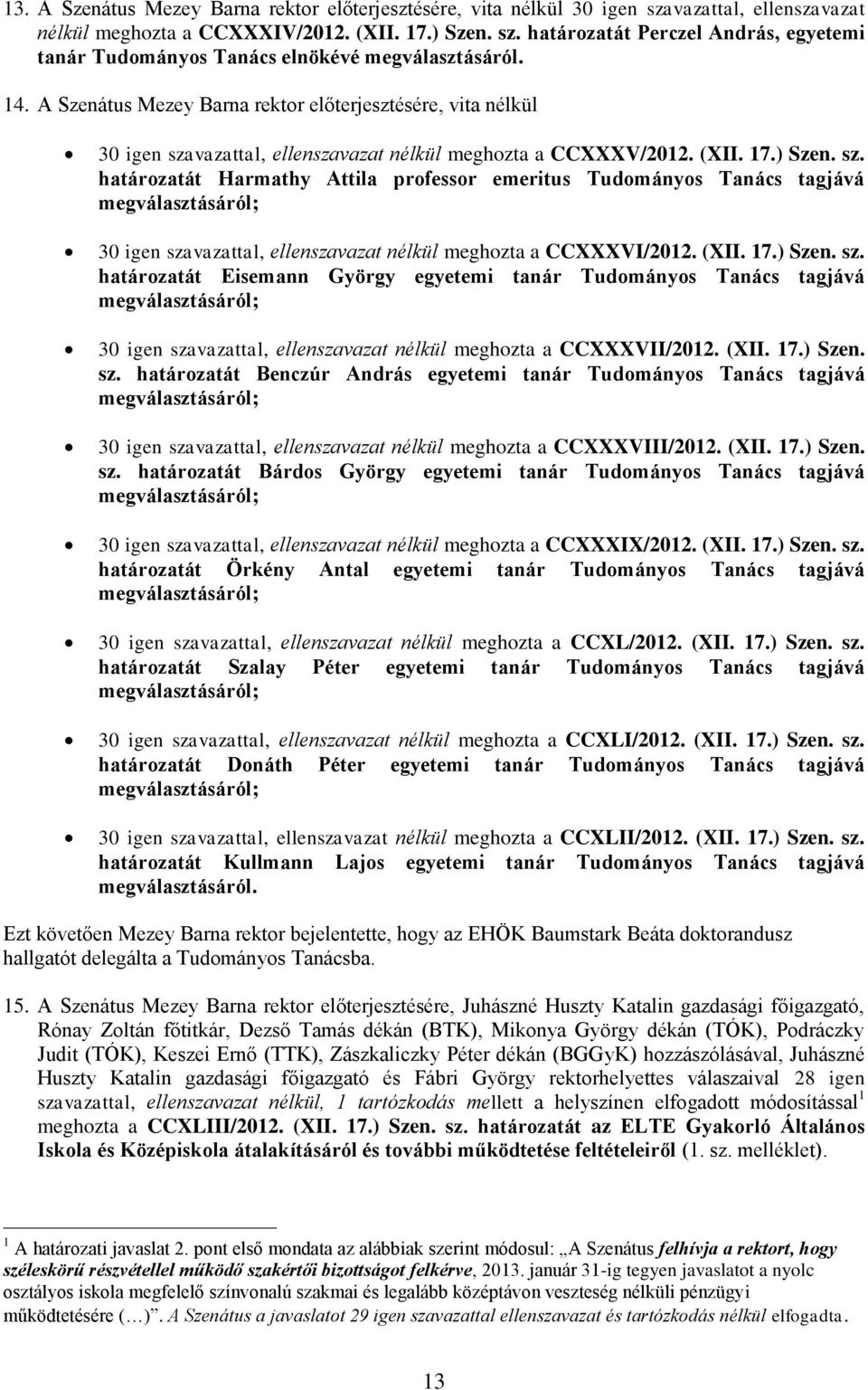 vazattal, ellenszavazat nélkül meghozta a CCXXXV/2012. (XII. 17.) Szen. sz.