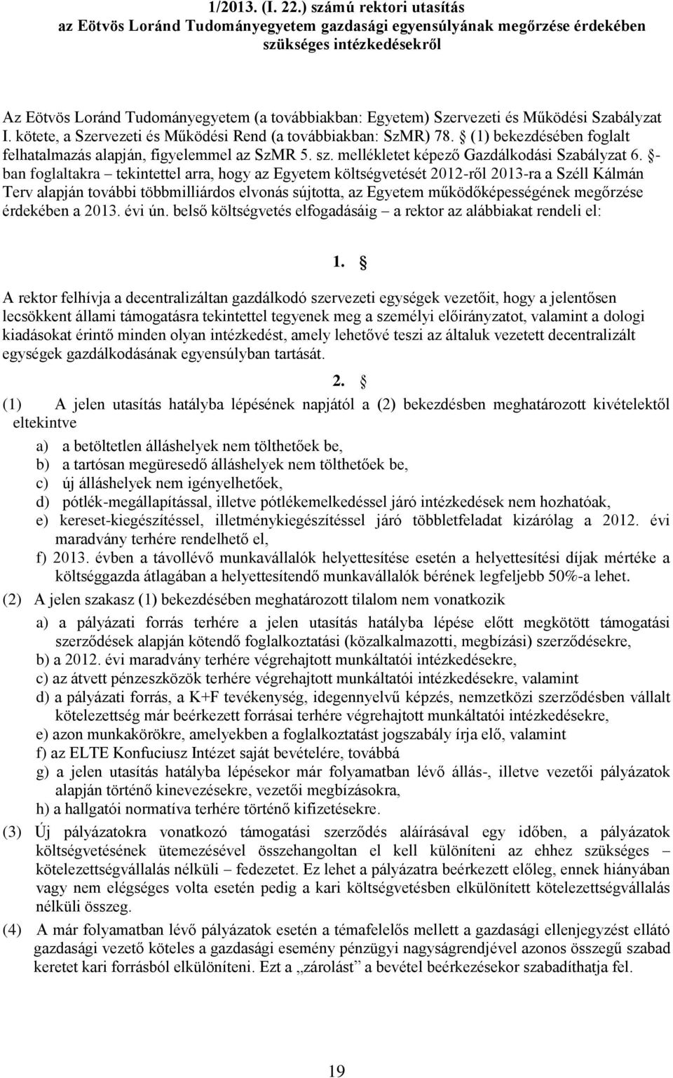 és Működési Szabályzat I. kötete, a Szervezeti és Működési Rend (a továbbiakban: SzMR) 78. (1) bekezdésében foglalt felhatalmazás alapján, figyelemmel az SzMR 5. sz.