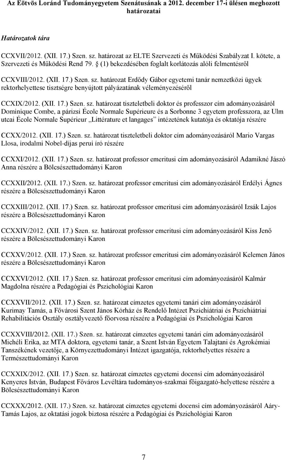 határozat Erdődy Gábor egyetemi tanár nemzetközi ügyek rektorhelyettese tisztségre benyújtott pályázatának véleményezéséről CCXIX/2012. (XII. 17.) Szen. sz.