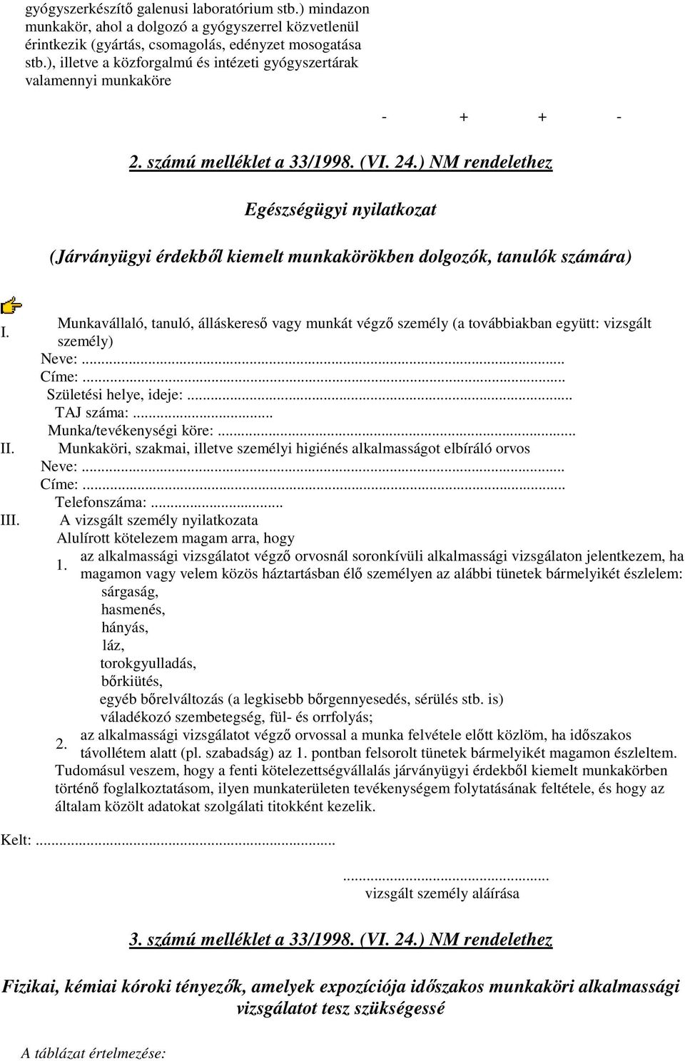 ) NM rendelethez Egészségügyi nyilatkozat (Járványügyi érdekbıl kiemelt munkakörökben dolgozók, tanulók számára) I. II. III.