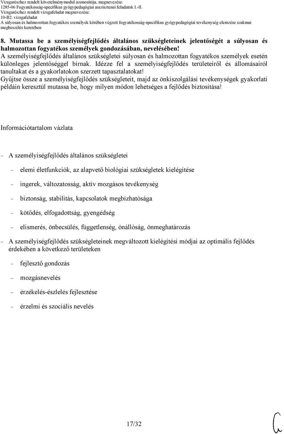 Idézze fel a személyiségfejlődés területeiről és állomásairól tanultakat és a gyakorlatokon szerzett tapasztalatokat!