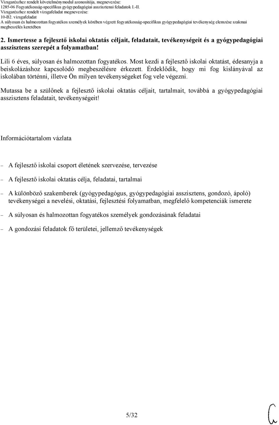 Érdeklődik, hogy mi fog kislányával az iskolában történni, illetve Ön milyen tevékenységeket fog vele végezni.