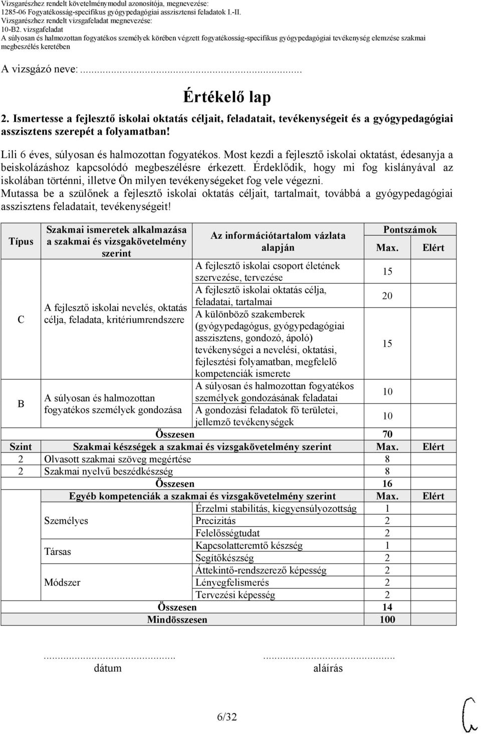 Érdeklődik, hogy mi fog kislányával az iskolában történni, illetve Ön milyen tevékenységeket fog vele végezni.