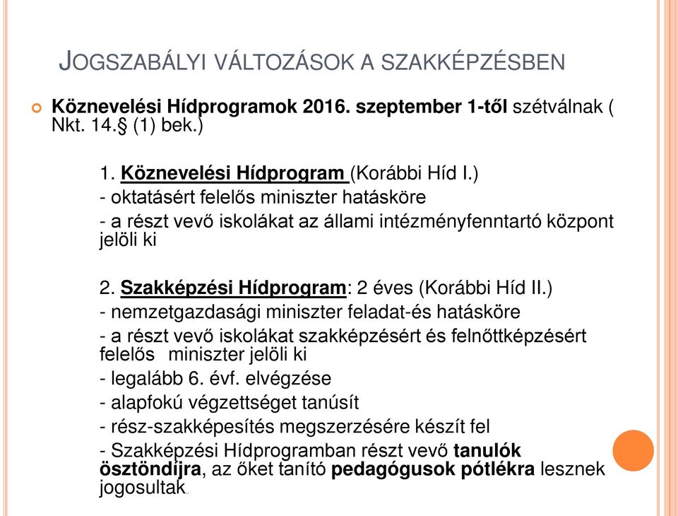 ) - nemzetgazdasági miniszter feladat-és hatásköre - a részt vevő iskolákat szakképzésért és felnőttképzésért felelős miniszter jelöli ki - legalább 6. évf.