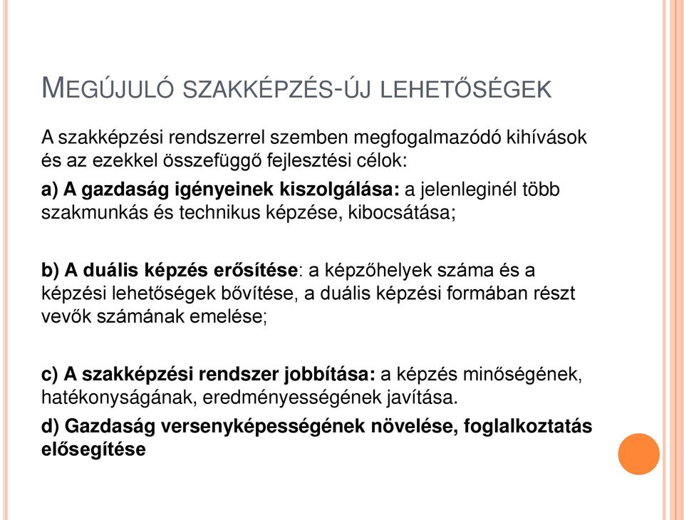 képzőhelyek száma és a képzési lehetőségek bővítése, a duális képzési formában részt vevők számának emelése; c) A szakképzési rendszer