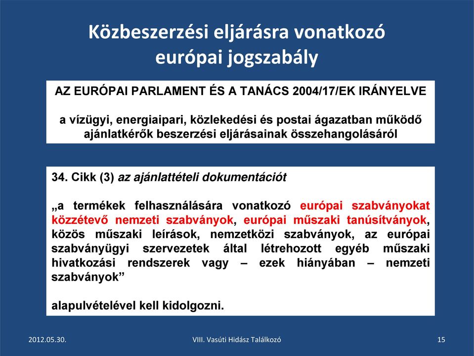 Cikk (3) az ajánlattételi dokumentációt a termékek felhasználására vonatkozó európai szabványokat közzétevő nemzeti szabványok, európai műszaki