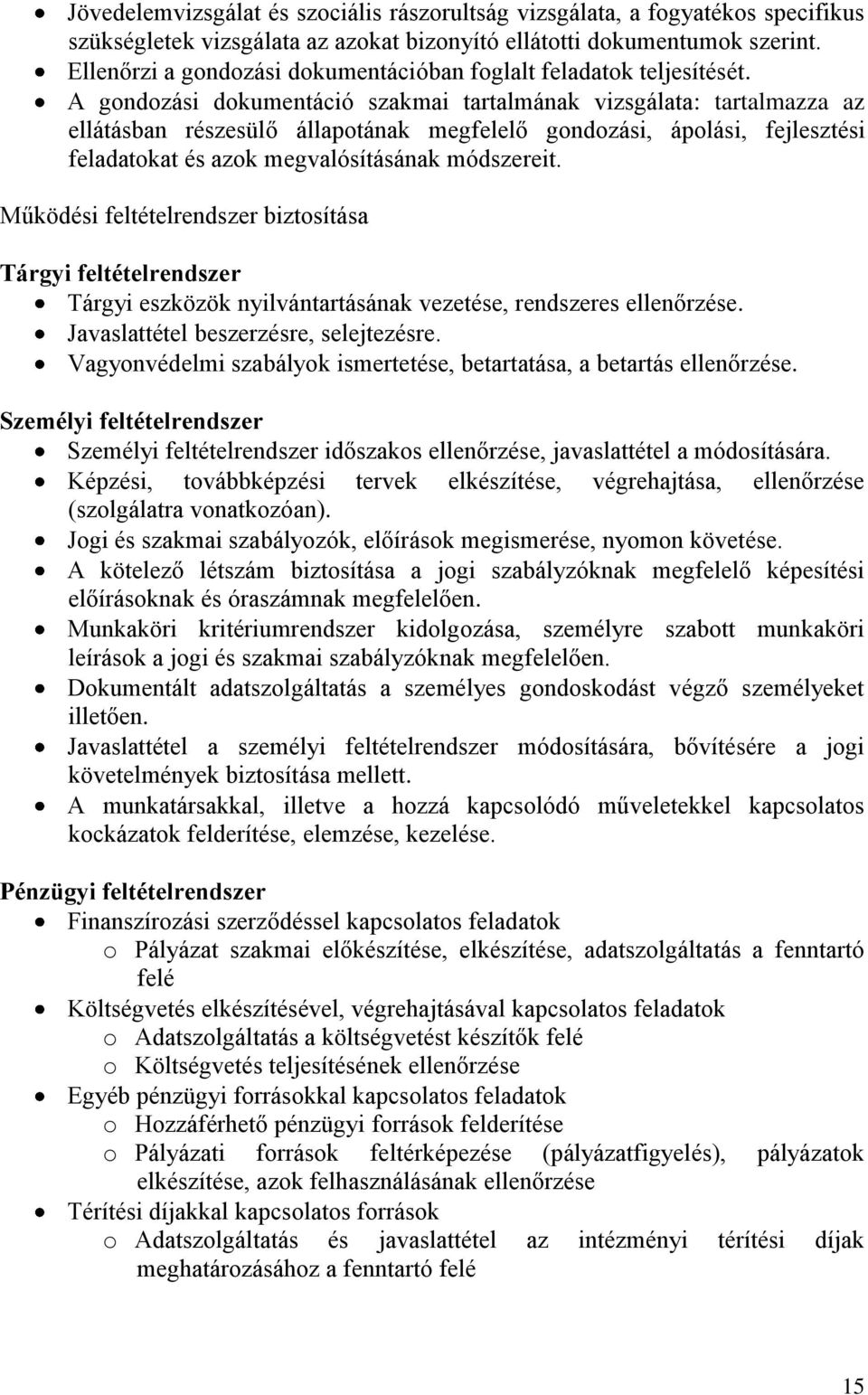 A gondozási dokumentáció szakmai tartalmának vizsgálata: tartalmazza az ellátásban részesülő állapotának megfelelő gondozási, ápolási, fejlesztési feladatokat és azok megvalósításának módszereit.