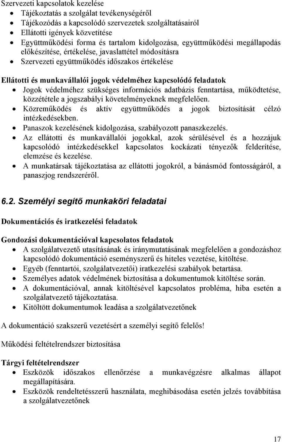 feladatok Jogok védelméhez szükséges információs adatbázis fenntartása, működtetése, közzététele a jogszabályi követelményeknek megfelelően.