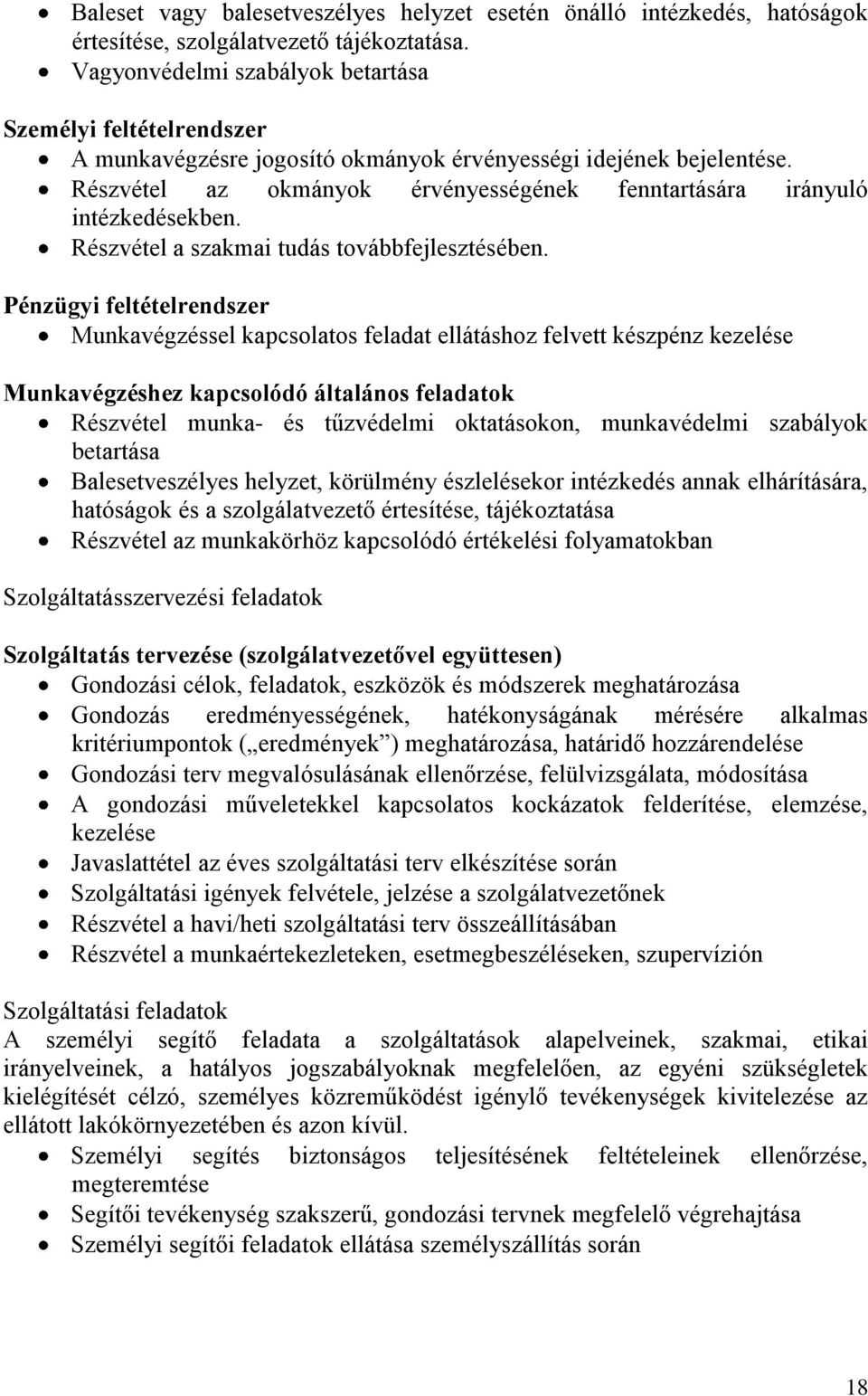 Részvétel az okmányok érvényességének fenntartására irányuló intézkedésekben. Részvétel a szakmai tudás továbbfejlesztésében.