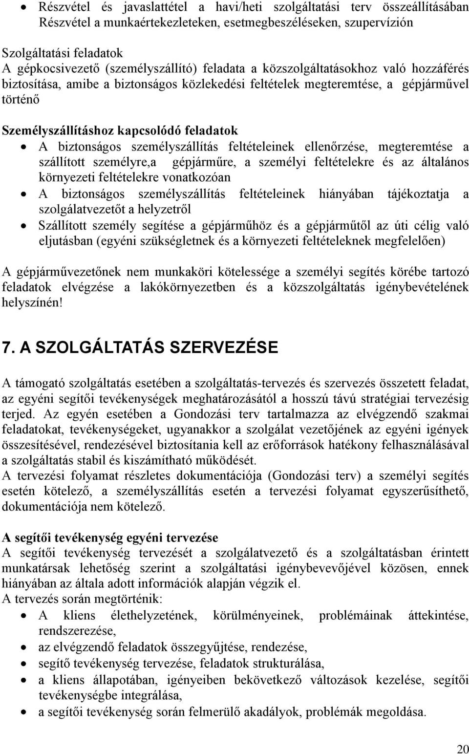 A biztonságos személyszállítás feltételeinek ellenőrzése, megteremtése a szállított személyre,a gépjárműre, a személyi feltételekre és az általános környezeti feltételekre vonatkozóan A biztonságos