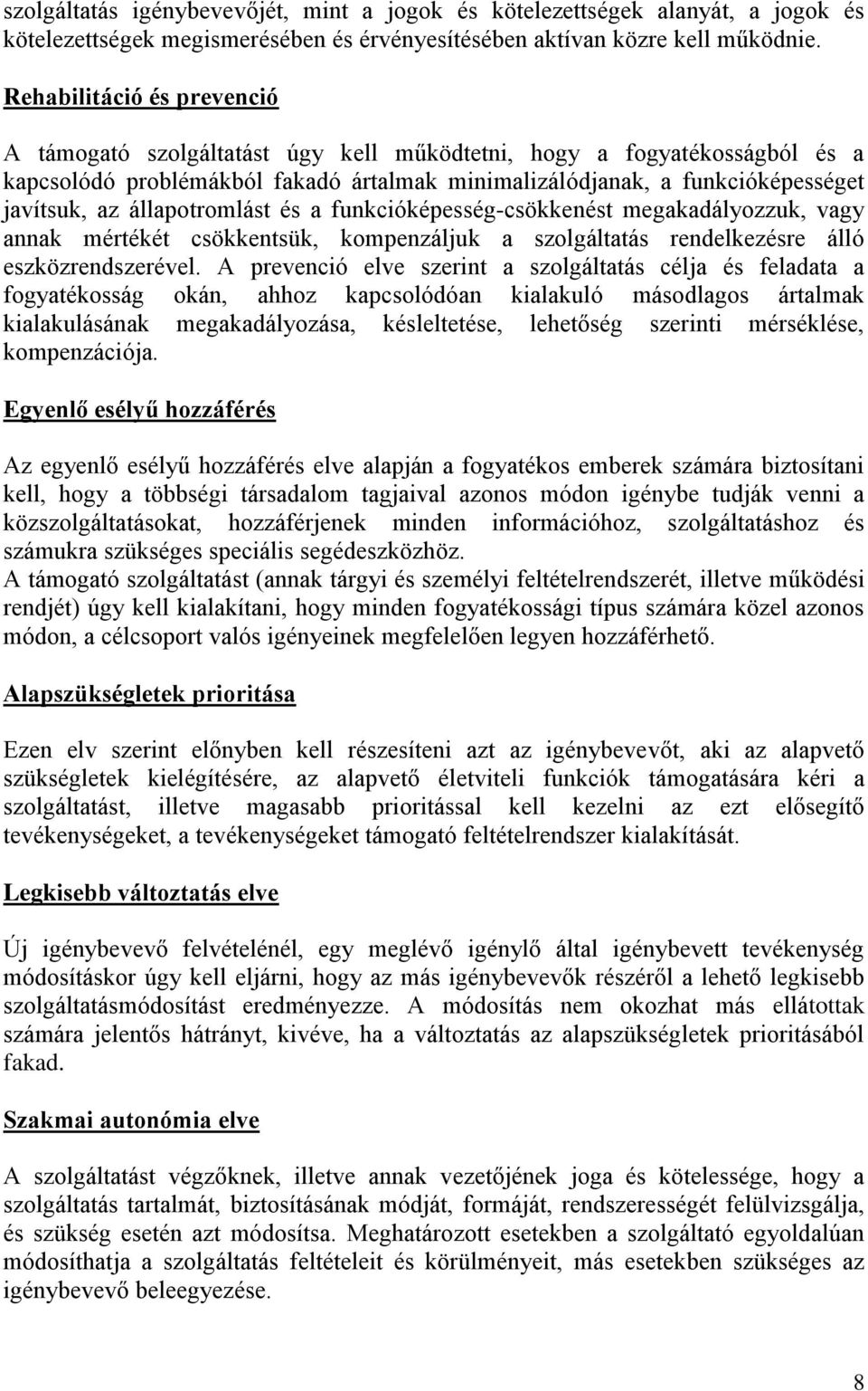 állapotromlást és a funkcióképesség-csökkenést megakadályozzuk, vagy annak mértékét csökkentsük, kompenzáljuk a szolgáltatás rendelkezésre álló eszközrendszerével.