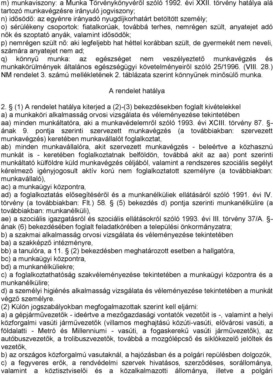 szült, anyatejet adó nők és szoptató anyák, valamint idősödők; p) nemrégen szült nő: aki legfeljebb hat héttel korábban szült, de gyermekét nem neveli, számára anyatejet nem ad; q) könnyű munka: az