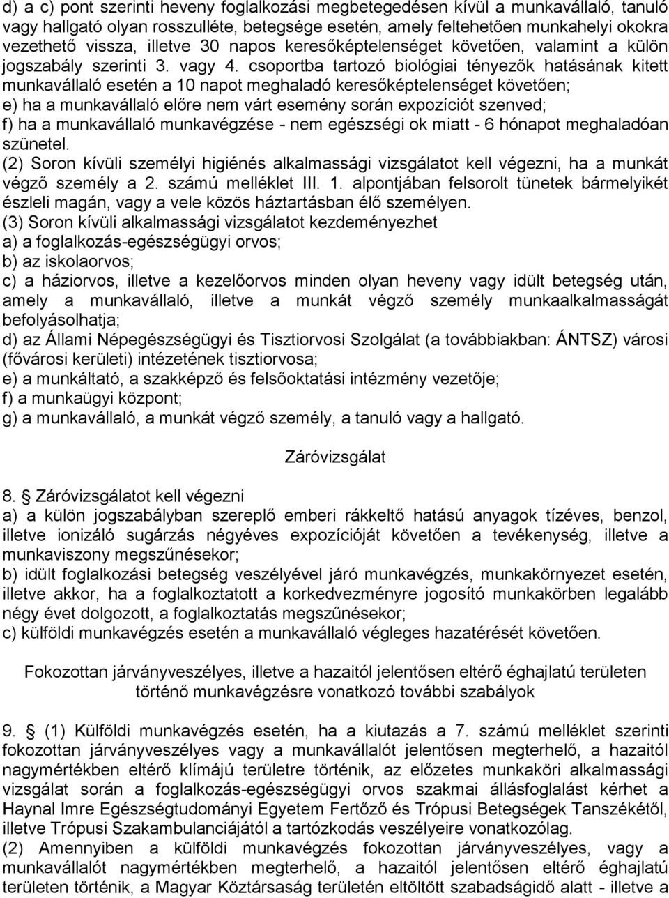 csoportba tartozó biológiai tényezők hatásának kitett munkavállaló esetén a 10 napot meghaladó keresőképtelenséget követően; e) ha a munkavállaló előre nem várt esemény során expozíciót szenved; f)