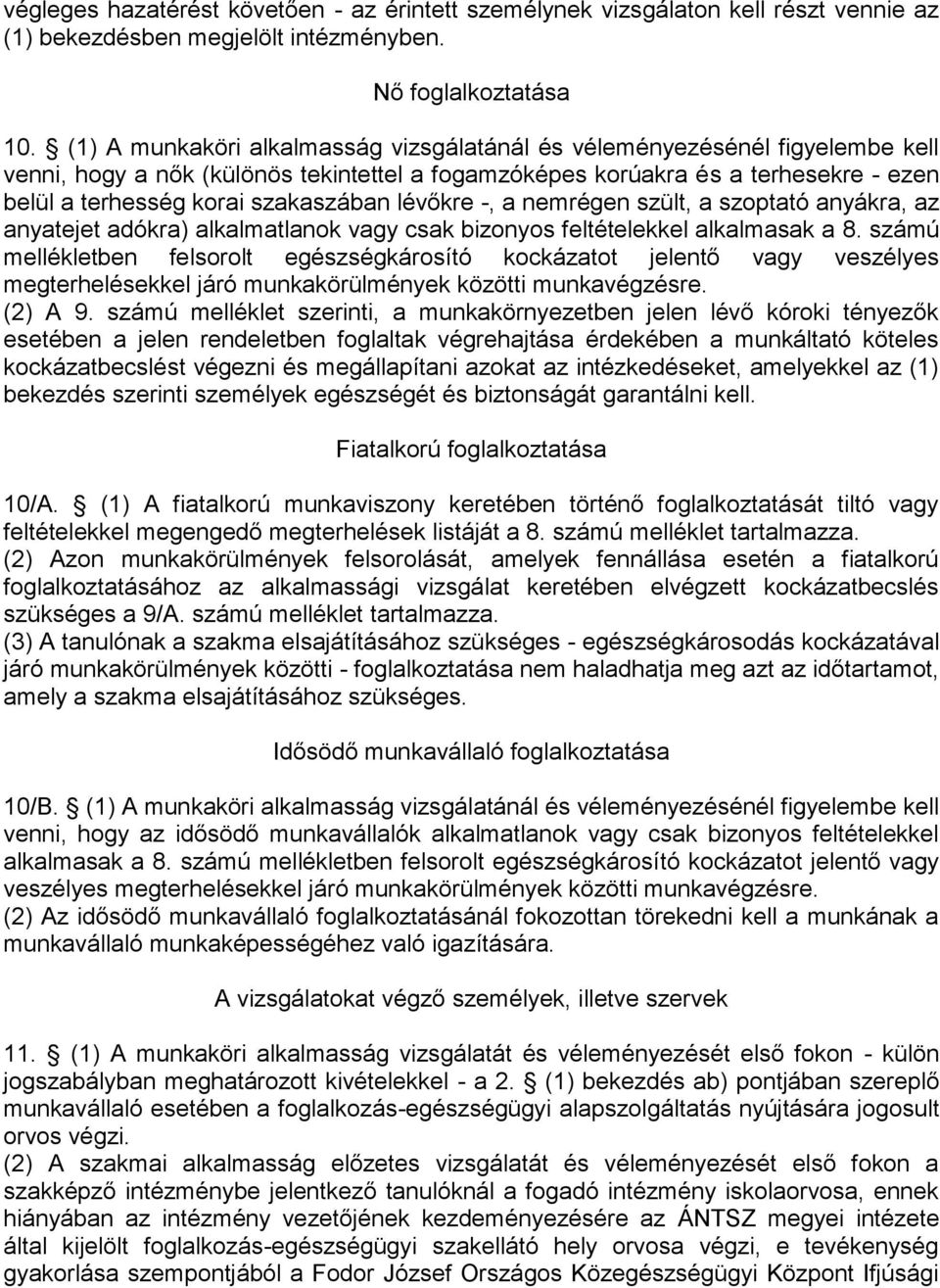 lévőkre -, a nemrégen szült, a szoptató anyákra, az anyatejet adókra) alkalmatlanok vagy csak bizonyos feltételekkel alkalmasak a 8.