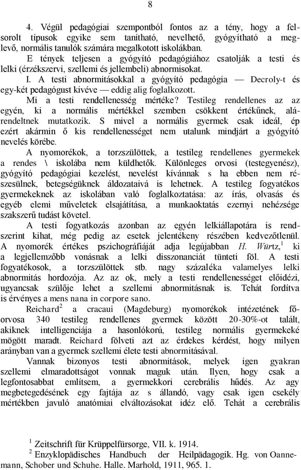 A testi abnormitásokkal a gyógyító pedagógia Decroly-t és egy-két pedagógust kivéve eddig alig foglalkozott. Mi a testi rendellenesség mértéke?