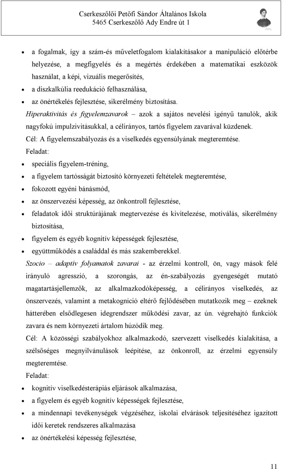 Hiperaktivitás és figyelemzavarok azok a sajátos nevelési igényű tanulók, akik nagyfokú impulzivitásukkal, a célirányos, tartós figyelem zavarával küzdenek.