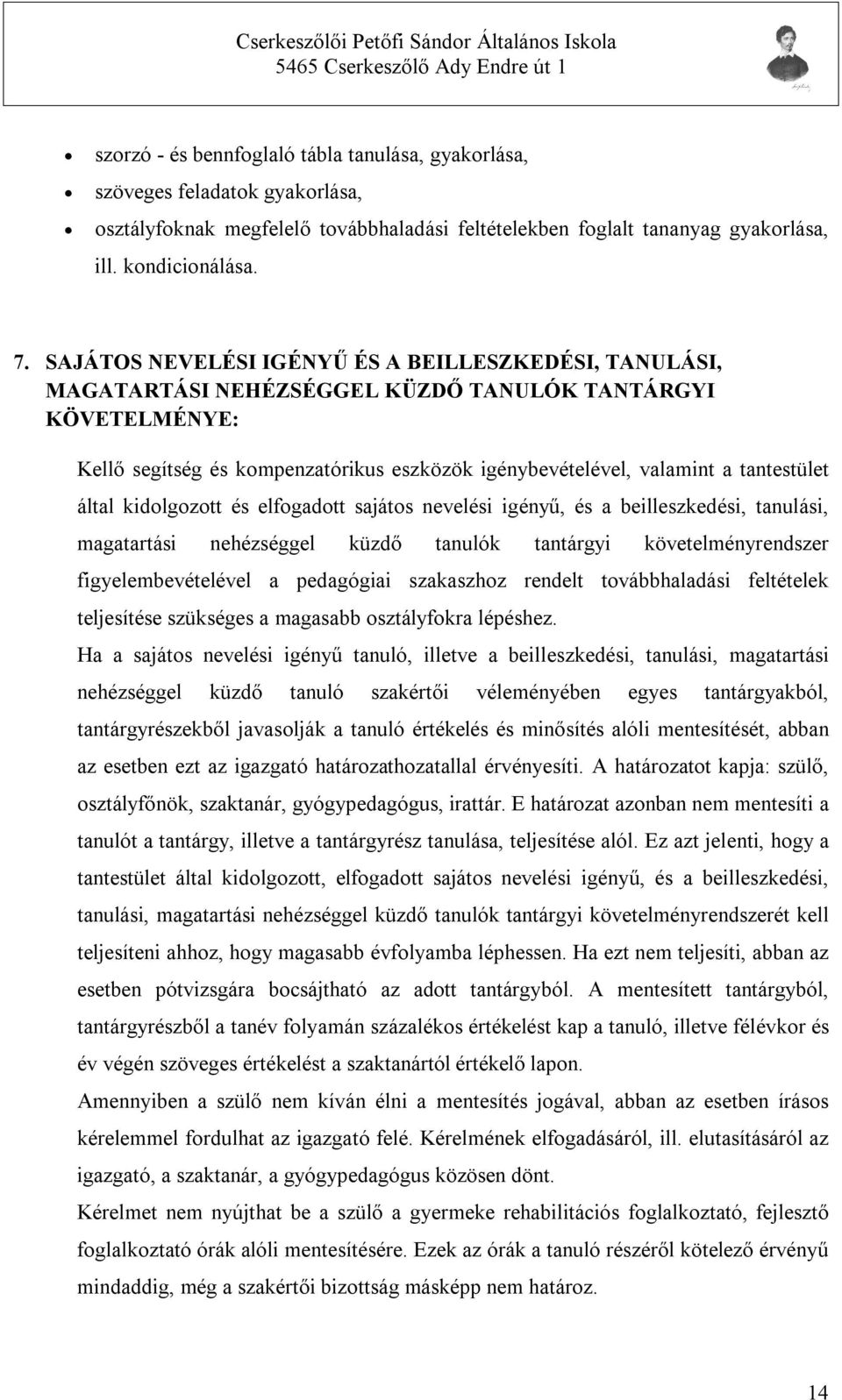 tantestület által kidolgozott és elfogadott sajátos nevelési igényű, és a beilleszkedési, tanulási, magatartási nehézséggel küzdő tanulók tantárgyi követelményrendszer figyelembevételével a