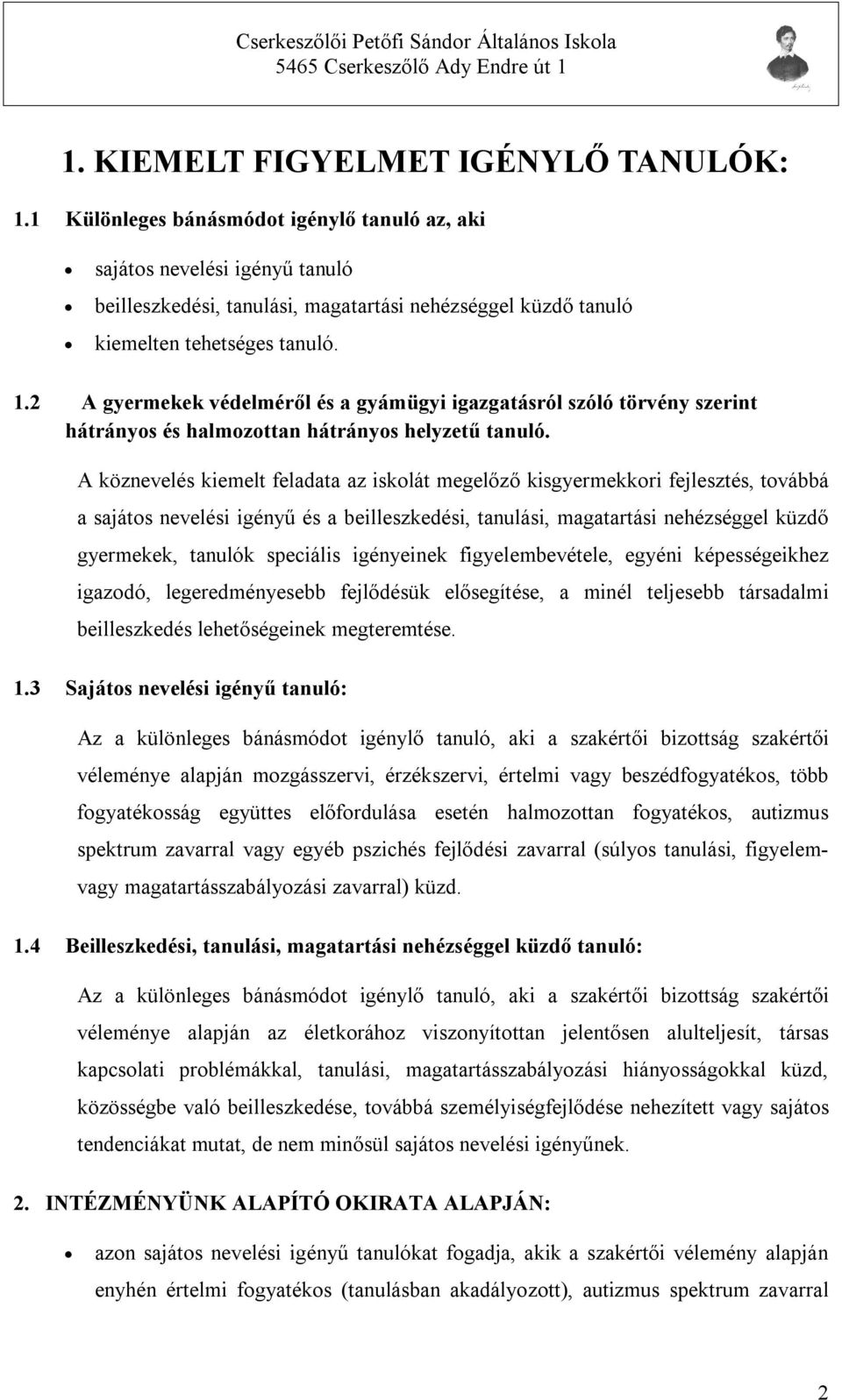 2 A gyermekek védelméről és a gyámügyi igazgatásról szóló törvény szerint hátrányos és halmozottan hátrányos helyzetű tanuló.