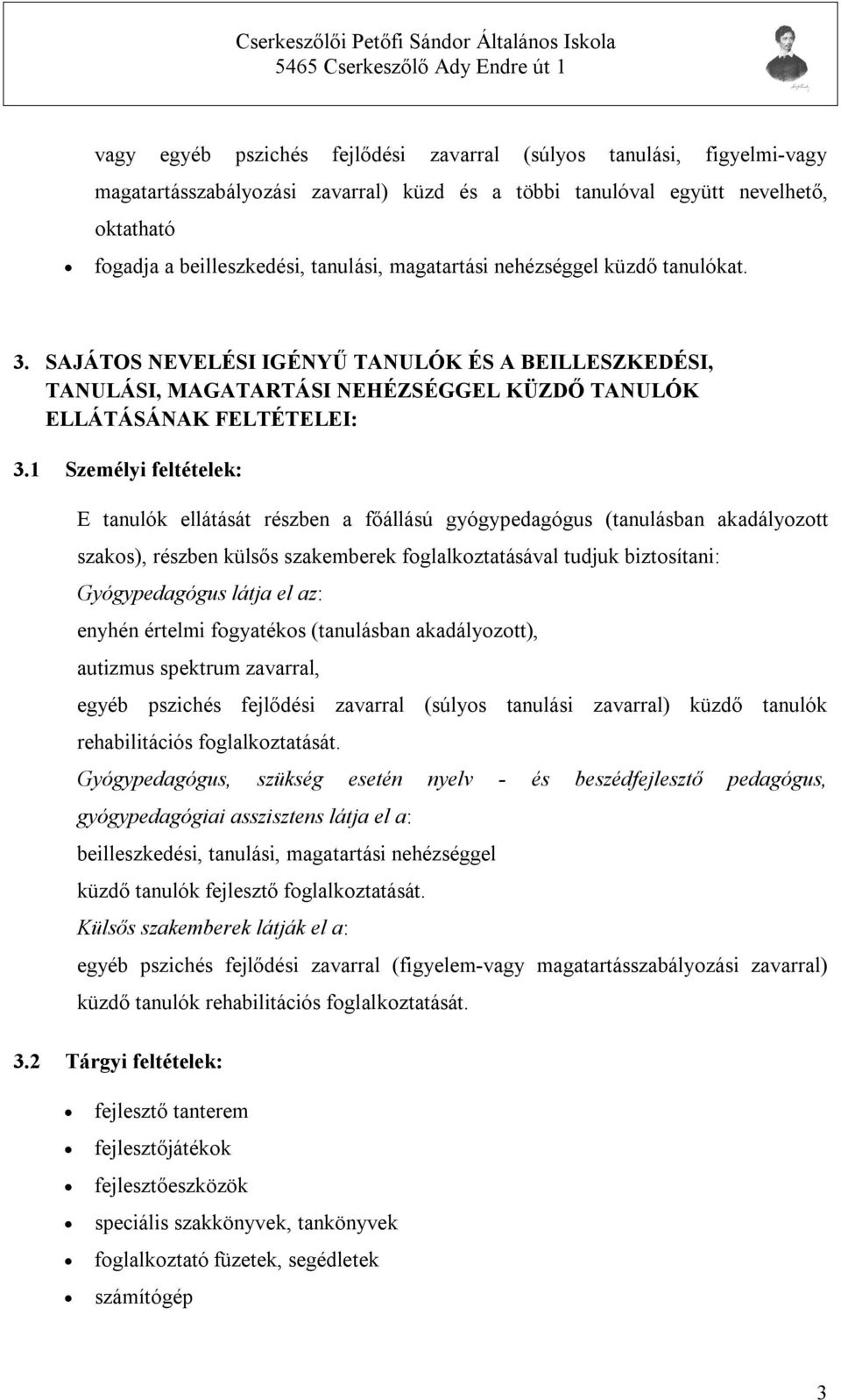 1 Személyi feltételek: E tanulók ellátását részben a főállású gyógypedagógus (tanulásban akadályozott szakos), részben külsős szakemberek foglalkoztatásával tudjuk biztosítani: Gyógypedagógus látja