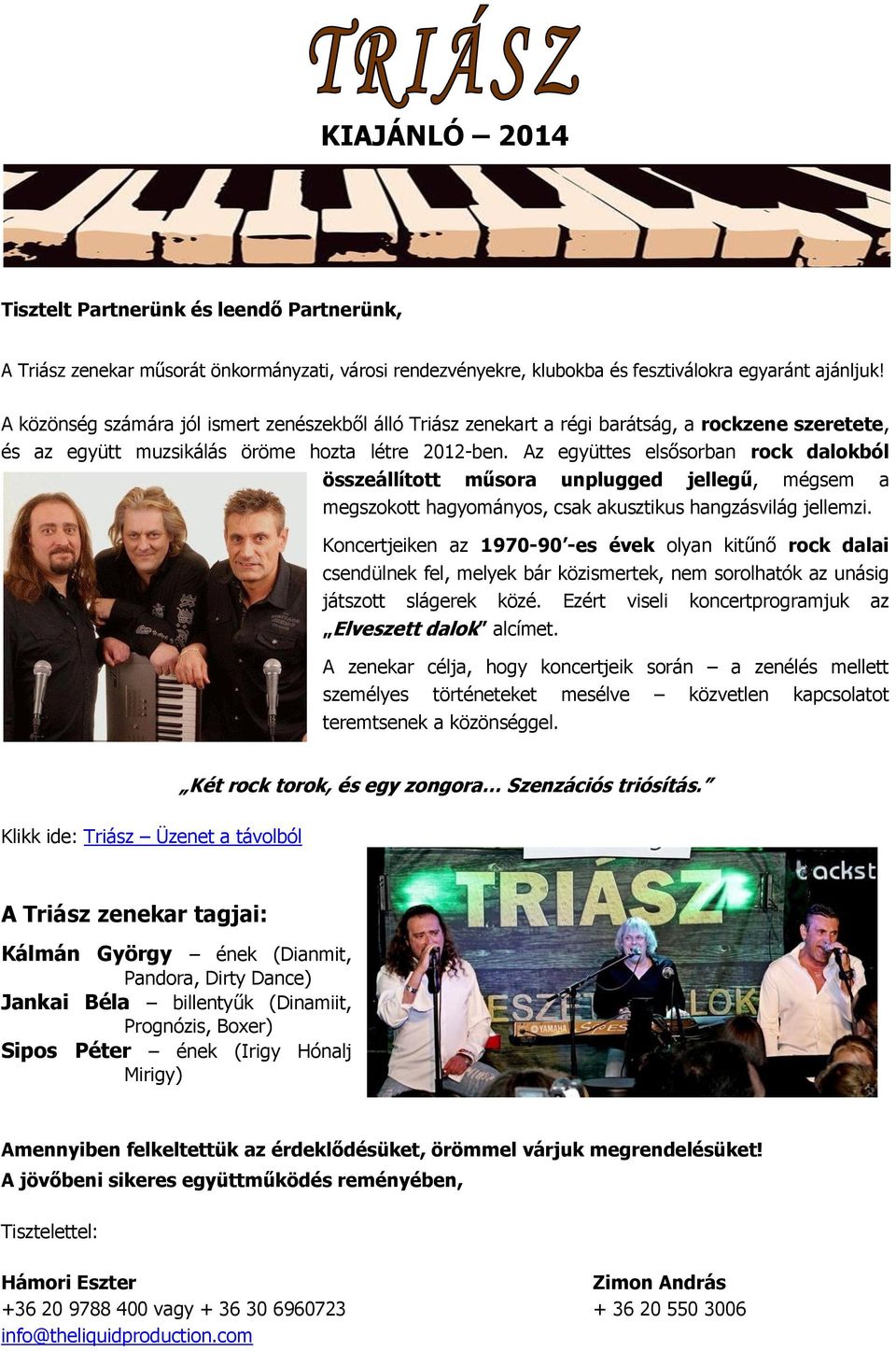 Az együttes elsősorban rock dalokból összeállított műsora unplugged jellegű, mégsem a megszokott hagyományos, csak akusztikus hangzásvilág jellemzi.