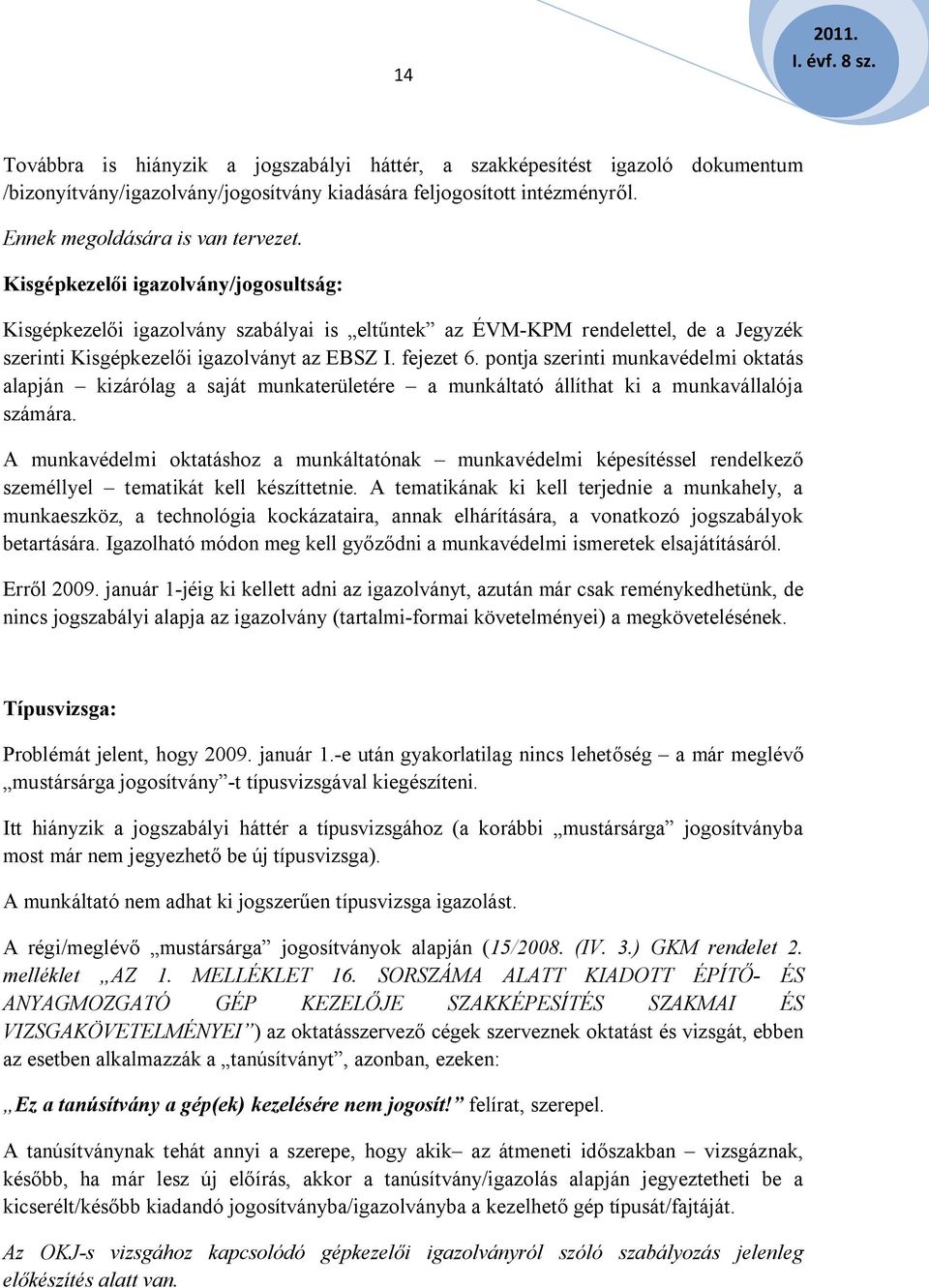 pontja szerinti munkavédelmi oktatás alapján kizárólag a saját munkaterületére a munkáltató állíthat ki a munkavállalója számára.