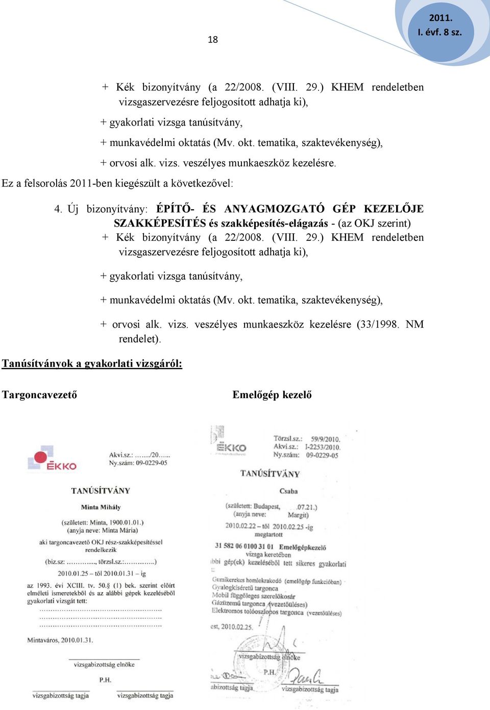 Új bizonyítvány: ÉPÍTŐ- ÉS ANYAGMOZGATÓ GÉP KEZELŐJE SZAKKÉPESÍTÉS és szakképesítés-elágazás - (az OKJ szerint) + Kék bizonyítvány (a 22/2008. (VIII. 29.