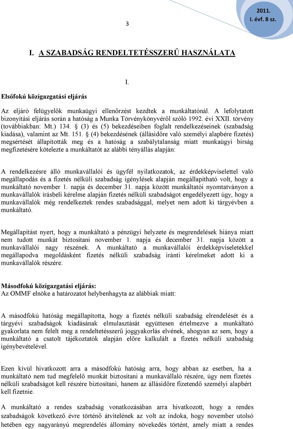 (3) és (5) bekezdéseiben foglalt rendelkezéseinek (szabadság kiadása), valamint az Mt. 151.