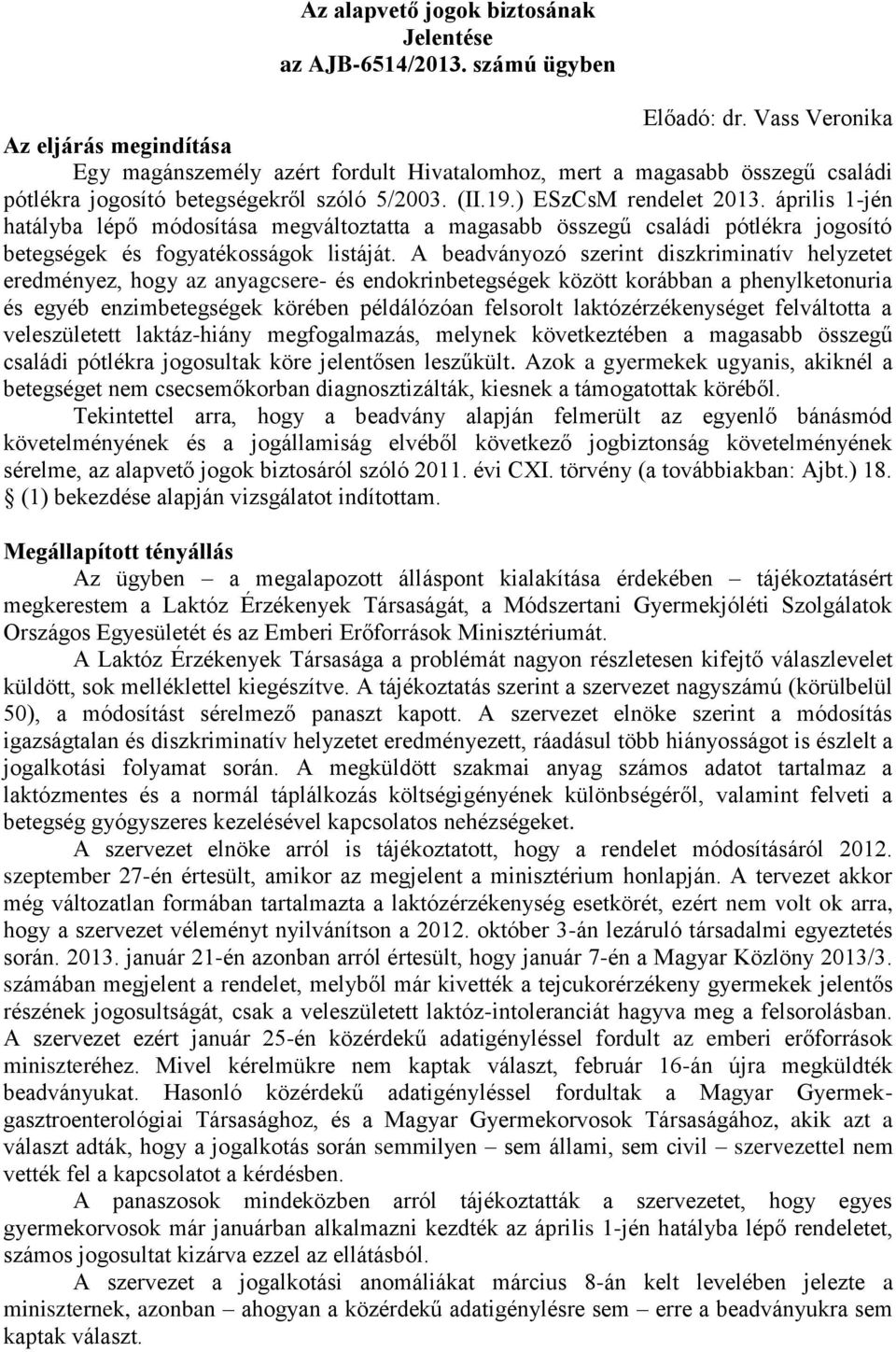 április 1-jén hatályba lépő módosítása megváltoztatta a magasabb összegű családi pótlékra jogosító betegségek és fogyatékosságok listáját.