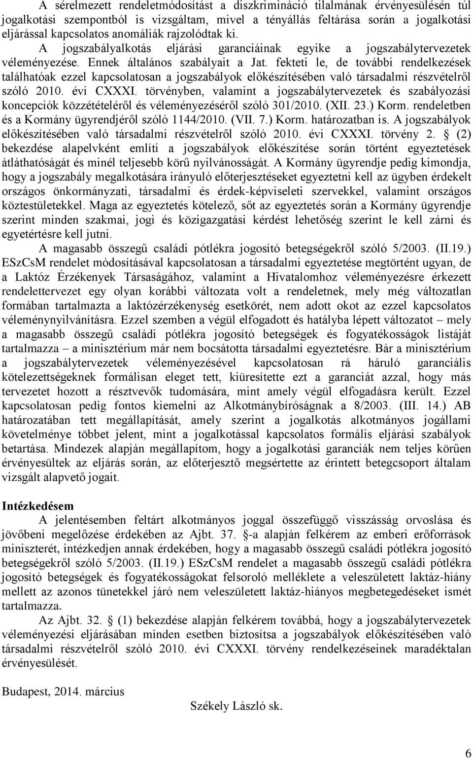 fekteti le, de további rendelkezések találhatóak ezzel kapcsolatosan a jogszabályok előkészítésében való társadalmi részvételről szóló 2010. évi CXXXI.