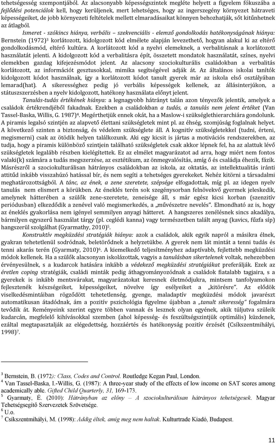 környezeti feltételek mellett elmaradásaikat könnyen behozhatják, sőt kitűnhetnek az átlagból.