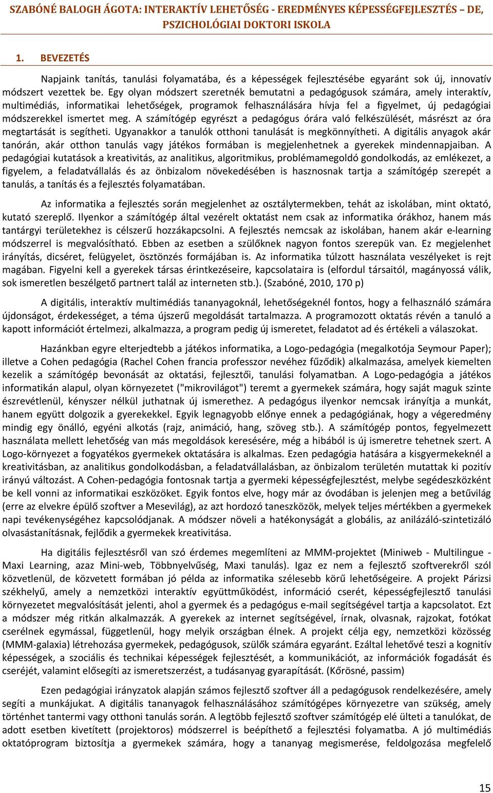 Egy olyan módszert szeretnék bemutatni a pedagógusok számára, amely interaktív, multimédiás, informatikai lehetőségek, programok felhasználására hívja fel a figyelmet, új pedagógiai módszerekkel