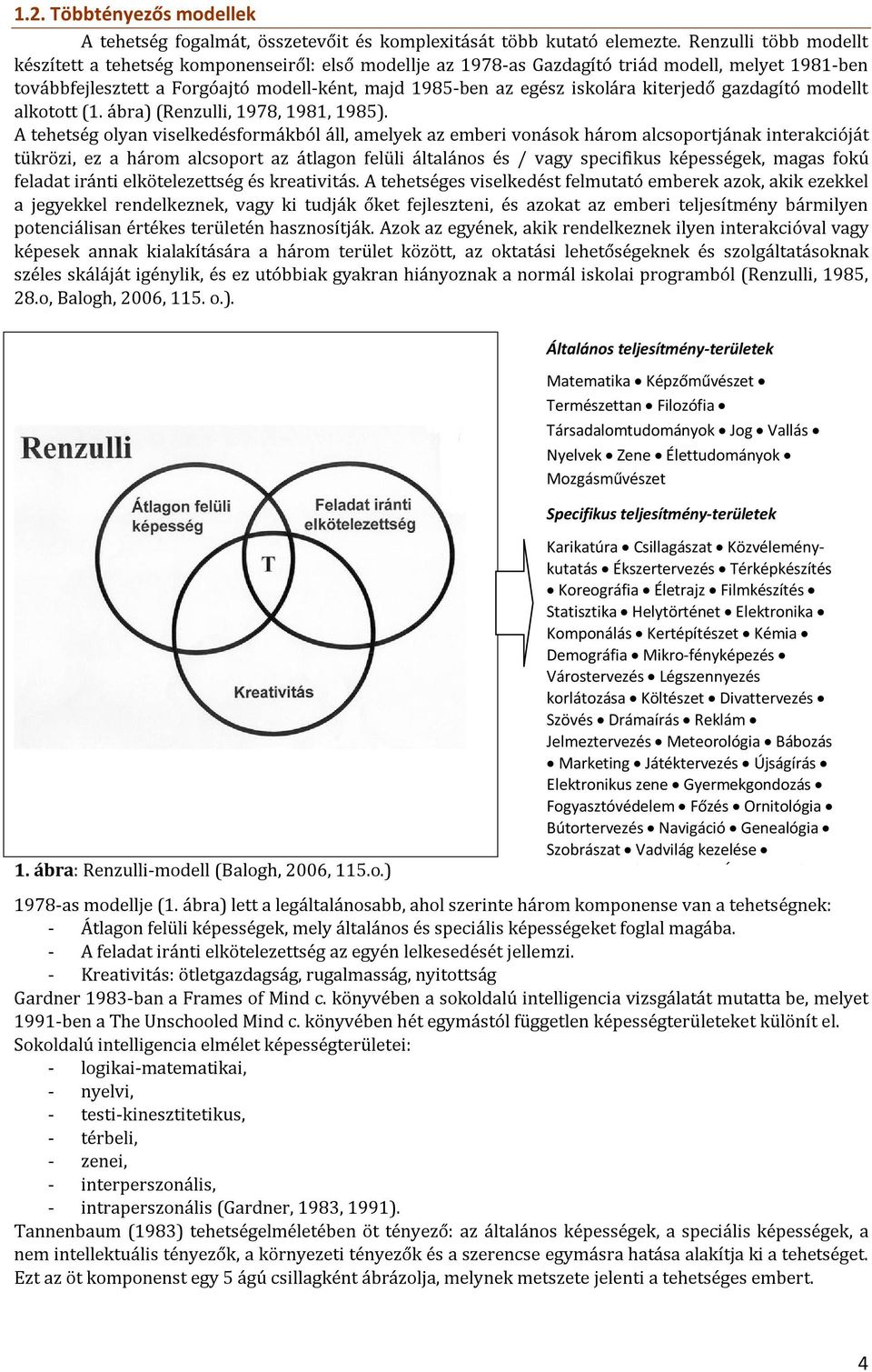 kiterjedő gazdagító modellt alkotott (1. ábra) (Renzulli, 1978, 1981, 1985).