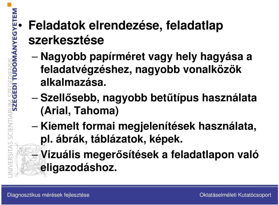 Szellısebb, nagyobb betőtípus használata (Arial, Tahoma) Kiemelt formai