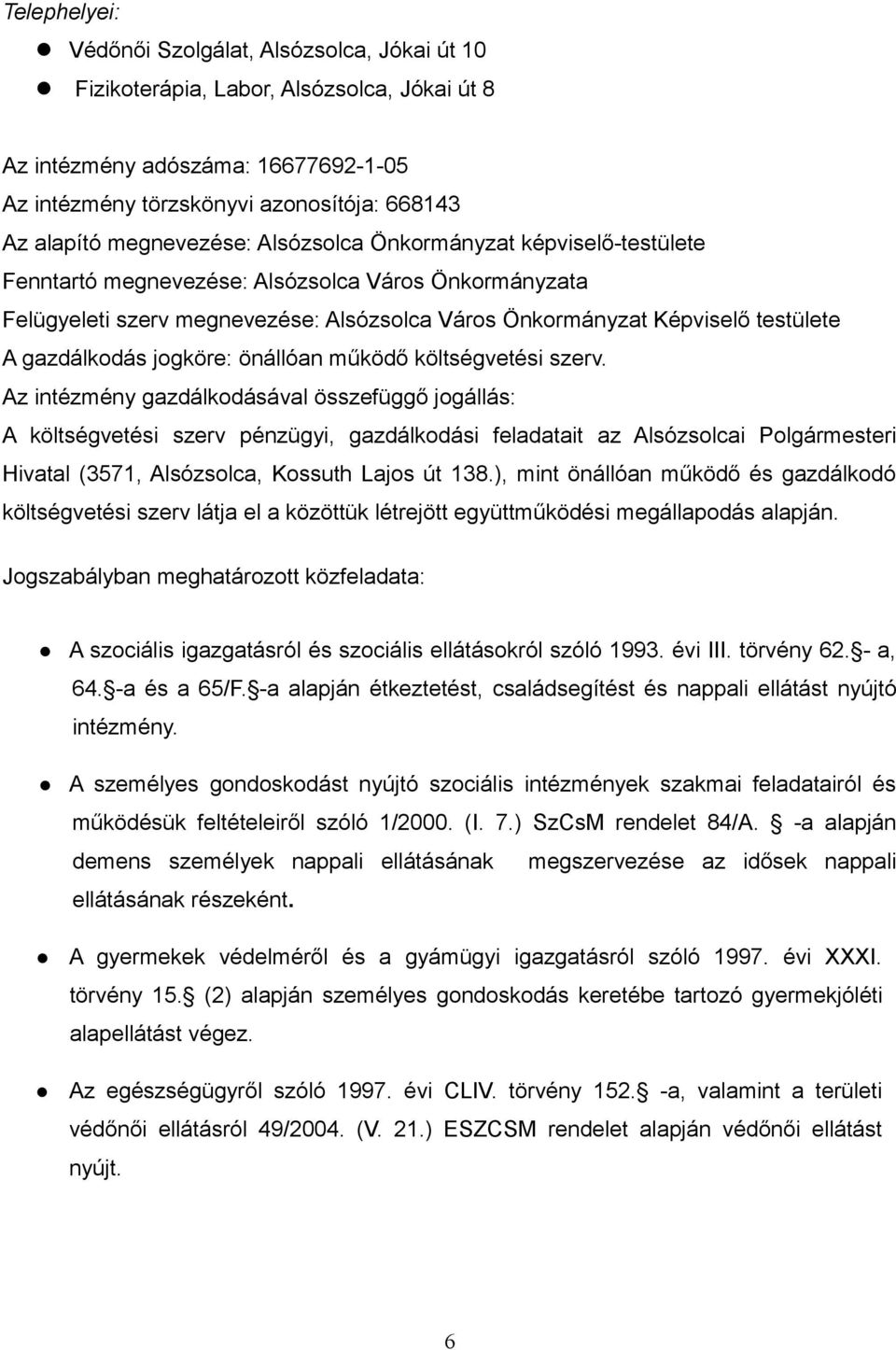 gazdálkodás jogköre: önállóan működő költségvetési szerv.