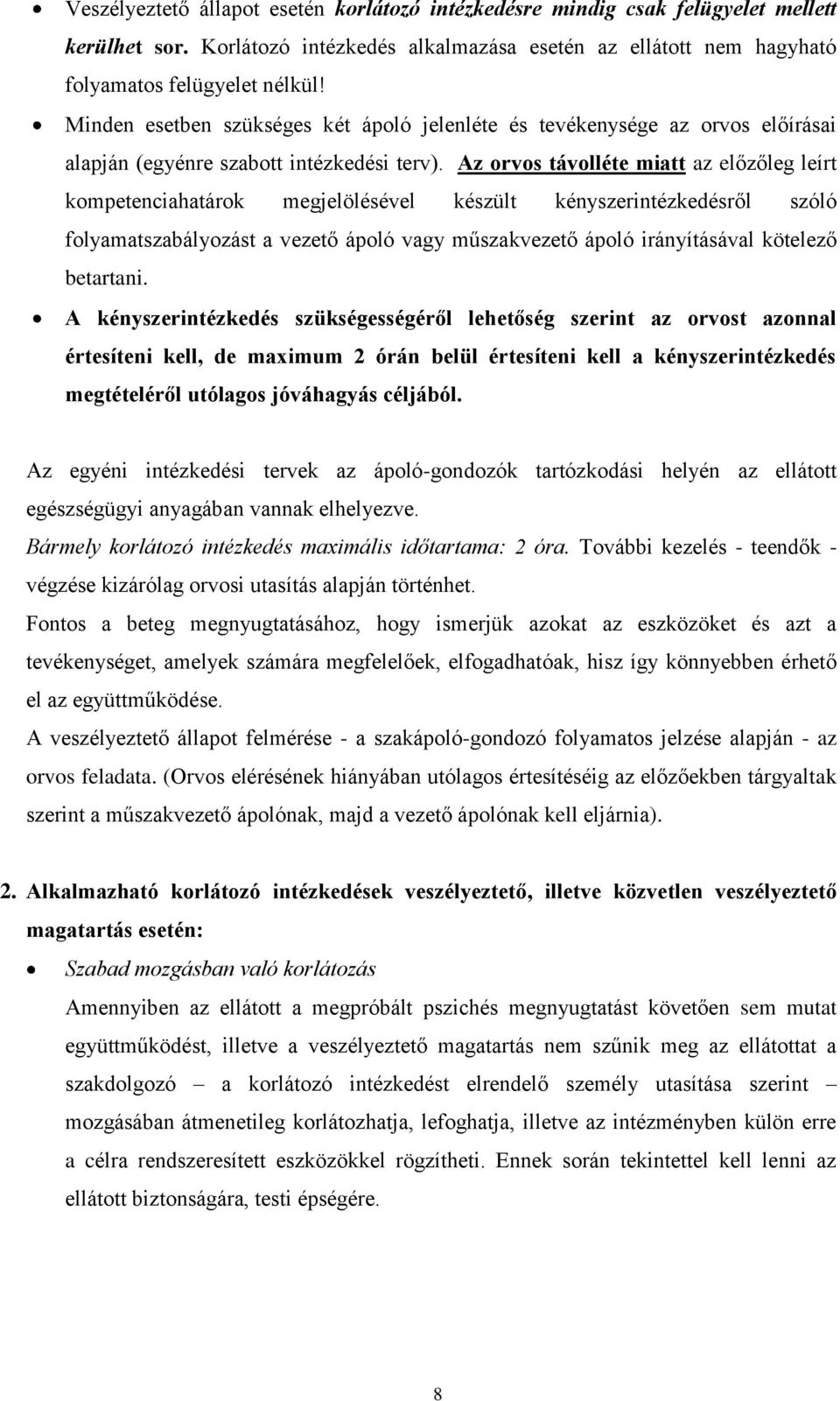 Az orvos távolléte miatt az előzőleg leírt kompetenciahatárok megjelölésével készült kényszerintézkedésről szóló folyamatszabályozást a vezető ápoló vagy műszakvezető ápoló irányításával kötelező