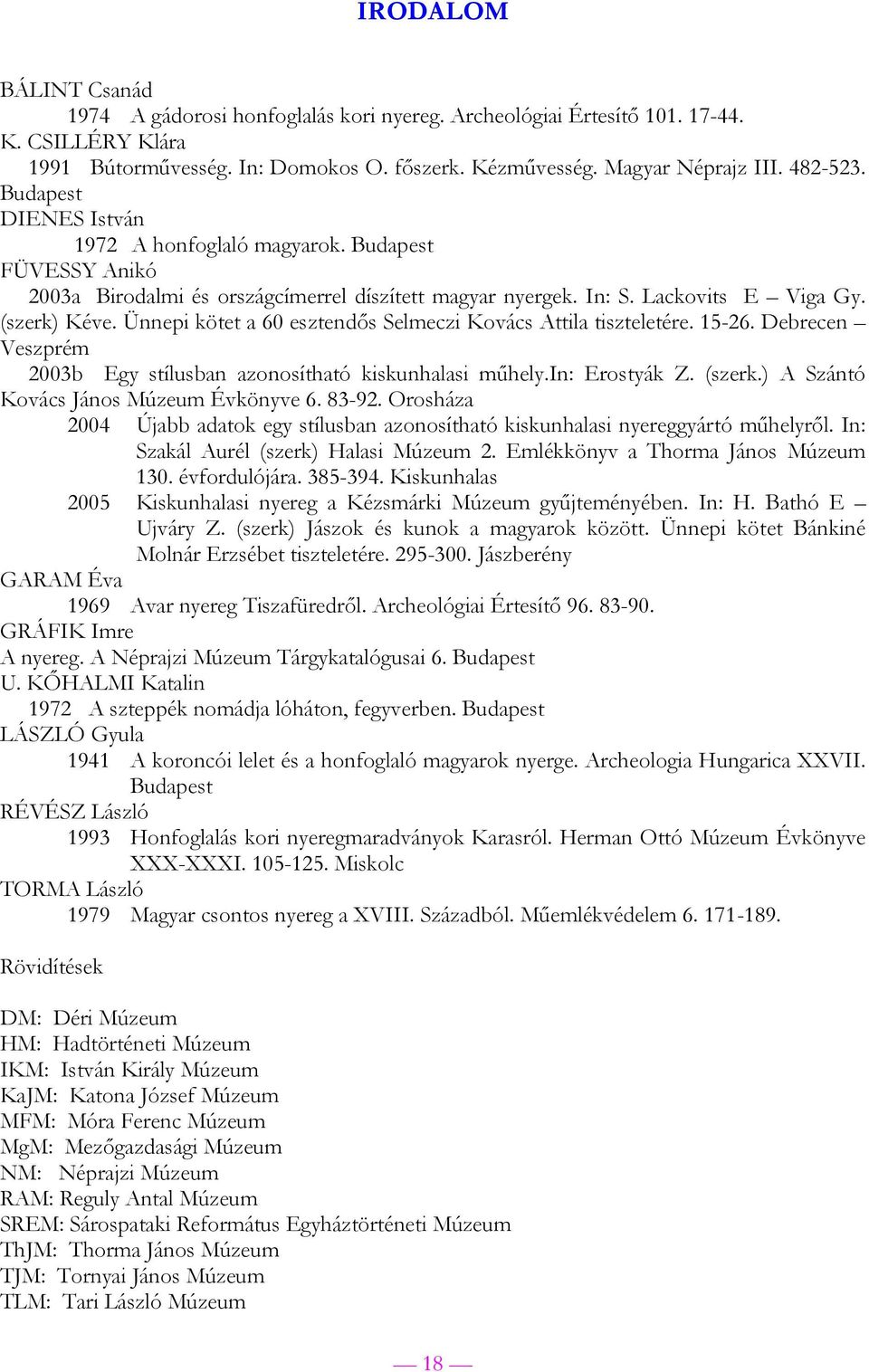 Ünnepi kötet a 60 esztendős Selmeczi Kovács Attila tiszteletére. 15-26. Debrecen Veszprém 2003b Egy stílusban azonosítható kiskunhalasi műhely.in: Erostyák Z. (szerk.