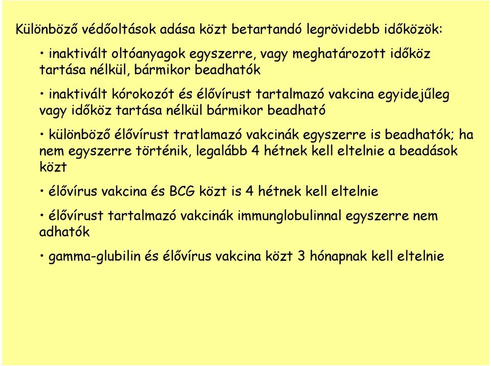 tratlamazó vakcinák egyszerre is beadhatók; ha nem egyszerre történik, legalább 4 hétnek kell eltelnie a beadások közt élıvírus vakcina és BCG közt