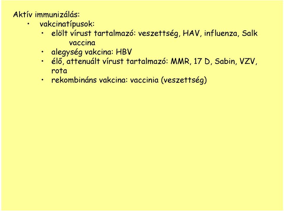 alegység vakcina: HBV élı, attenuált vírust tartalmazó: