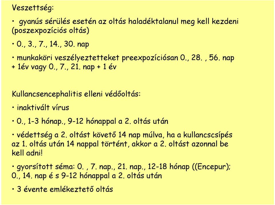 nap + 1 év Kullancsencephalitis elleni védıoltás: inaktivált vírus 0., 1-3 hónap., 9-12 hónappal a 2. oltás után védettség a 2.