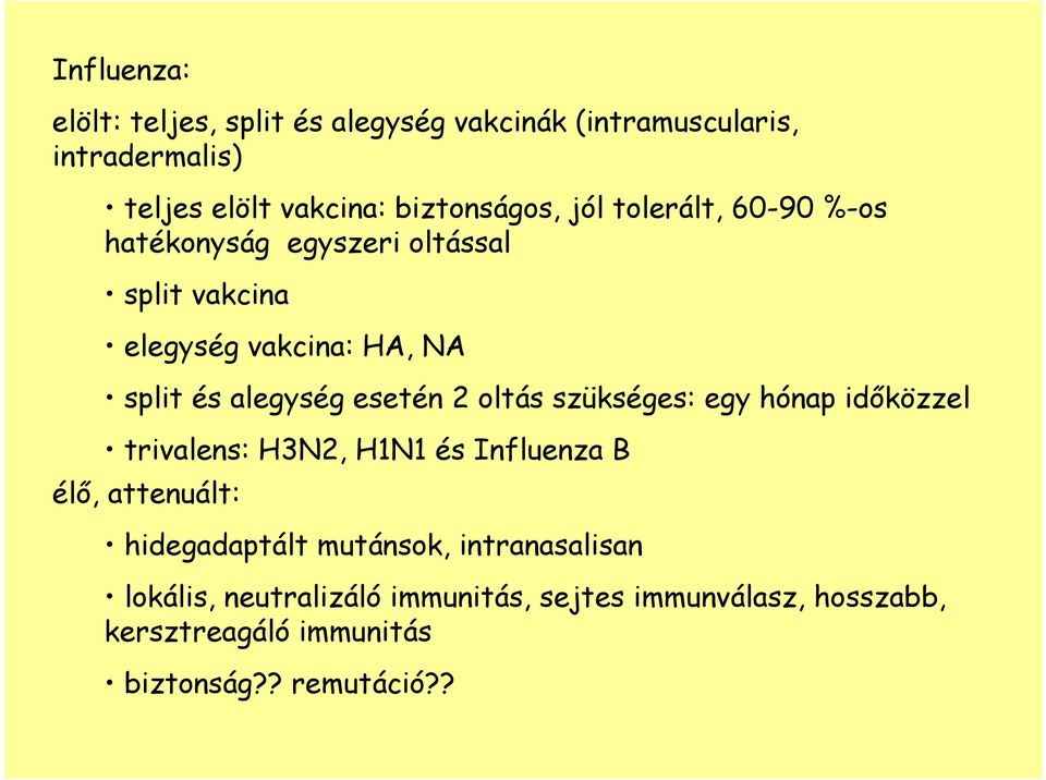 oltás szükséges: egy hónap idıközzel trivalens: H3N2, H1N1 és Influenza B élı, attenuált: hidegadaptált mutánsok,